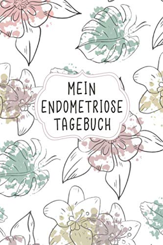 Mein Endometriose Tagebuch: Super als helfendes Notizbuch um Fortschritte deiner Behandlung bei Frauen mit chronischen Schmerzen im Unterleib und den erlebten Alltags Erinnerungen festzuhalten damit