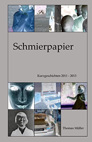 Schmierpapier: Kurzgeschichten 2011 - 2013