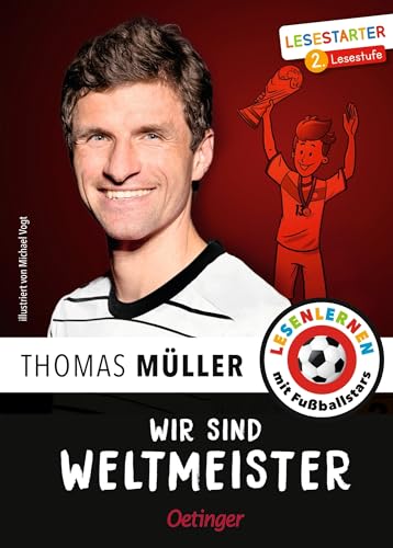 Wir sind Weltmeister: Lesestarter. 2. Lesestufe. Lesen lernen mit Fußballstars. Thomas Müllers unvergessliche Erlebnisse bei der Fußball-WM 2014 für Kinder ab 7 Jahren von Oetinger