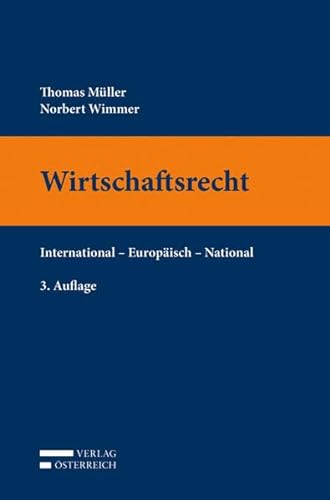 Wirtschaftsrecht: International - Europäisch - National von Verlag Österreich GmbH