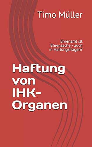 Haftung von IHK-Organen: Ehrenamt ist Ehrensache - auch in Haftungsfragen?