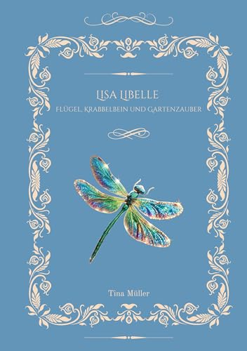 Lisa Libelle: Flügel, Krabbelbein und Gartenzauber von BoD – Books on Demand