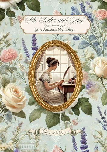 Mit Feder und Geist: Jane Austens Memoiren