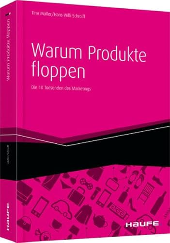 Warum Produkte floppen: Die 10 Todsünden des Marketings (Haufe Fachbuch)