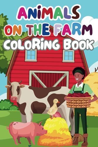 Animals on the Farm - Fun Coloring Book for Kids Ages 3+: 40+ Cute Farm Animals to Color – Cows, Horses, Pigs, Chickens & More! Animals on the Farm - Fun Coloring Book for Kids Ages 3+: 40+ Cute Farm Animals to Color – Cows, Horses, Pigs, Chickens & More! von Independently published