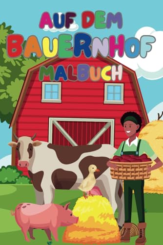 Auf dem Bauernhof Malbuch für Kinder - Über 40 lustige Motive von Tieren, Traktoren & mehr: Kindgerechtes Malbuch ab 3 Jahre Auf dem Bauernhof Malbuch für Kinder - Über 40 lustige Motive von Tieren, Traktoren & mehr: Kindgerechtes Malbuch ab 3 Jahre von Independently published