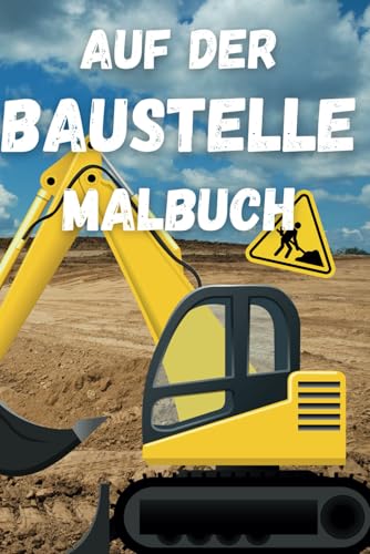 Auf der Baustelle - Bagger, Radlader und mehr: über 40 tolle Ausmalbilder zum Thema Baustelle, Baufahrzeuge und Bauarbeiter Auf der Baustelle - Bagger, Radlader und mehr: über 40 tolle Ausmalbilder zum Thema Baustelle, Baufahrzeuge und Bauarbeiter von Independently published