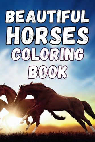 Beautiful Horses Coloring Book – 40+ Stunning & Elegant Horse Illustrations: Fun & Relaxing for Kids & Adults | 6x9 Inch Format (Magical Horses & Unicorns Coloring Series) von Independently published