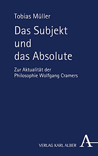 Das Subjekt und das Absolute: Zur Aktualität der Philosophie Wolfgang Cramers