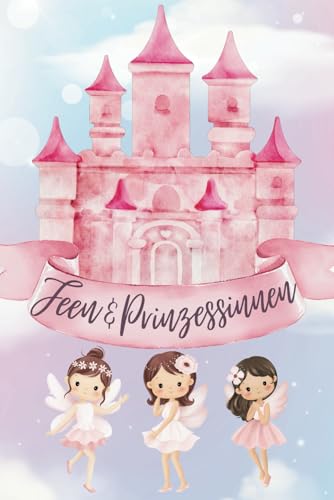 Feen & Prinzessinnen – Malbuch für Kinder: 40+ zauberhafte Ausmalbilder mit magischen Feen, Schlössern & königlichen Kleidern Feen & Prinzessinnen – Malbuch für Kinder: 40+ zauberhafte Ausmalbilder mit magischen Feen, Schlössern & königlichen Kleidern von Independently published