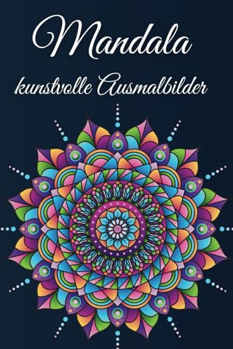 Mandala - kunstvolle Ausmalbilder: Zauberhafte Mandalas – 40 Meditative Ausmalbilder für Entspannung & Kreativität Mandala - kunstvolle Ausmalbilder: Zauberhafte Mandalas – 40 Meditative Ausmalbilder für Entspannung & Kreativität von Independently published