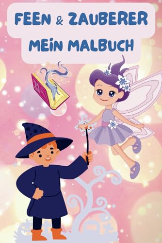 Mein Feen & Zauberer Malbuch für Kinder – Über 40 magische Ausmalbilder: Zauberstäbe, Feenflügel & geheimnisvolle Zauberer | Für kleine Magier ab 3 Jahren Mein Feen & Zauberer Malbuch für Kinder – Über 40 magische Ausmalbilder: Zauberstäbe, Feenflügel & geheimnisvolle Zauberer | Für kleine Magier ab 3 Jahren von Independently published