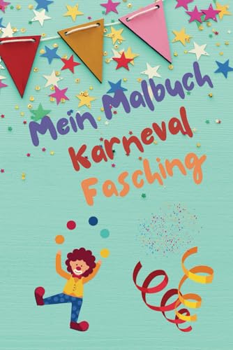 Mein Malbuch - Karneval & Fasching: 40 lustige Ausmalbilder für Kinder ab 3 Mein Malbuch - Karneval & Fasching: 40 lustige Ausmalbilder für Kinder ab 3 von Independently published