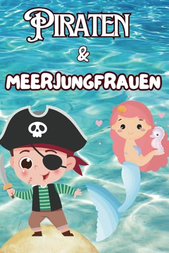 Mein Piraten & Meerjungfrauen Malbuch für Kinder – über 40 abenteuerliche Ausmalbilder: Freche Piraten, magische Meerjungfrauen & geheime Schätze | Perfekt für Jungen & Mädchen ab 3 Jahren Mein Piraten & Meerjungfrauen Malbuch für Kinder – über 40 abenteuerliche Ausmalbilder: Freche Piraten, magische Meerjungfrauen & geheime Schätze | Perfekt für Jungen & Mädchen ab 3 Jahren von Independently published