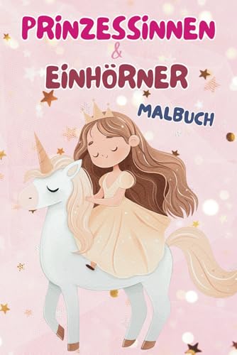 Mein Prinzessinnen & Einhörner Malbuch für Kinder - über 40 zauberhafte Ausmalbilder: Wunderschöne Prinzessinnen & niedliche Einhörner | Für Mädchen ab 4 Jahren Mein Prinzessinnen & Einhörner Malbuch für Kinder - über 40 zauberhafte Ausmalbilder: Wunderschöne Prinzessinnen & niedliche Einhörner | Für Mädchen ab 4 Jahren von Independently published