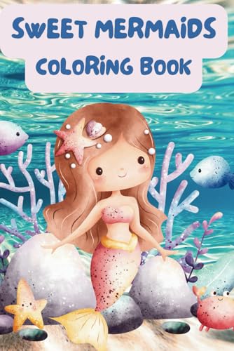 Sweet Mermaids Coloring Book: 40+ Adorable & Fun Pages for Girls Ages 3-8 Sweet Mermaids Coloring Book: 40+ Adorable & Fun Pages for Girls Ages 3-8 von Independently published