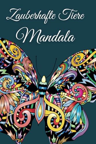 Zauberhafte Tiere Mandala: 40 Kreative Motive für Ruhe & Achtsamkeit - Magische Tiermandalas Zauberhafte Tiere Mandala: 40 Kreative Motive für Ruhe & Achtsamkeit - Magische Tiermandalas von Independently published