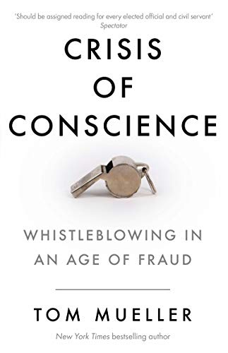 Crisis of Conscience: Whistleblowing in an Age of Fraud