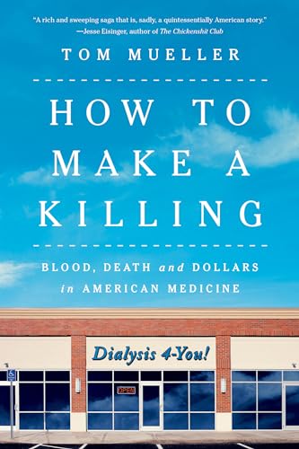 How to Make a Killing: Blood, Death and Dollars in American Medicine von W. W. Norton & Company