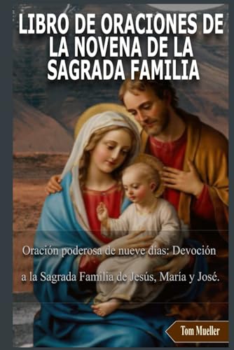 LIBRO DE ORACIONES DE LA NOVENA DE LA SAGRADA FAMILIA: Oración poderosa de nueve días: Devoción a la Sagrada Familia de Jesús, María y José von Independently published