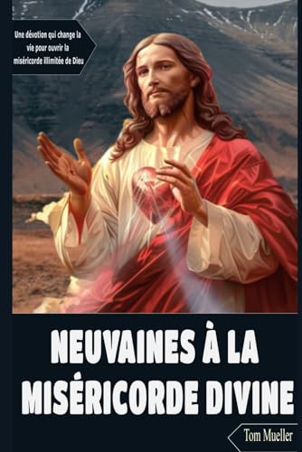 NEUVAINES À LA MISÉRICORDE DIVINE: Une dévotion qui change la vie pour ouvrir la miséricorde illimitée de Dieu von Independently published
