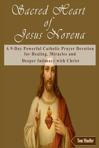 Sacred Heart of Jesus Novena: A 9-Day Powerful Catholic Prayer Devotion for Healing, Miracles and Deeper Intimacy with Christ von Independently published