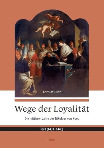 Wege der Loyalität: Die mittleren Jahre des Nikolaus von Kues. Teil I (1431-1440)