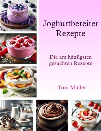 Joghurtbereiter Rezepte: Die am häufigsten gesuchten Rezepte