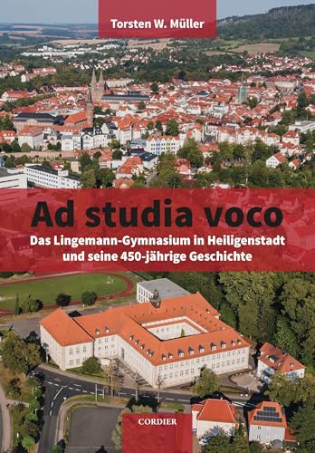Ad studia voco: Das Lingemann-Gymnasium in Heiligenstadt und seine 450-jährige Geschichte von Verlag F. W. Cordier