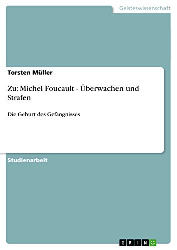 Zu: Michel Foucault - Überwachen und Strafen: Die Geburt des Gefängnisses von GRIN Verlag