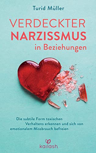 Verdeckter Narzissmus in Beziehungen: Die subtile Form toxischen Verhaltens erkennen und sich von emotionalem Missbrauch befreien von Kailash