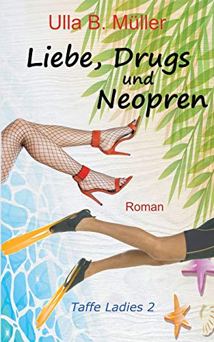 Liebe, Drugs und Neopren (Taffe Ladies)