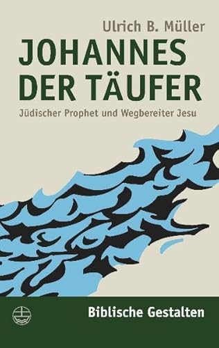 Johannes der Täufer: Jüdischer Prophet und Wegbereiter Jesu: Jüdischer Prophet und Wegsbereiter Jesu (Biblische Gestalten (BG), Band 6) von Evangelische Verlagsanstalt