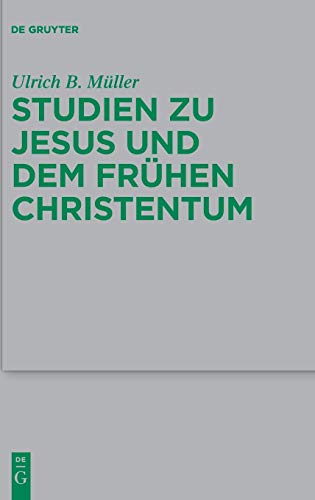 Studien zu Jesus und dem frühen Christentum (Beihefte zur Zeitschrift für die neutestamentliche Wissenschaft, 231, Band 231)