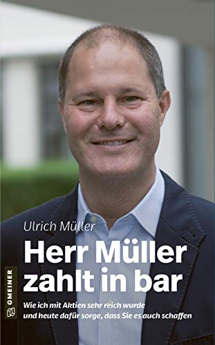 Herr Müller zahlt in bar: Wie ich mit Aktien sehr reich wurde und heute dafür sorge, dass Sie es auch schaffen (Biografien im GMEINER-Verlag) von Gmeiner-Verlag