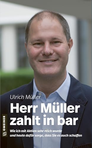 Herr Müller zahlt in bar: Wie ich mit Aktien sehr reich wurde und heute dafür sorge, dass Sie es auch schaffen (Biografien im GMEINER-Verlag) von Gmeiner-Verlag