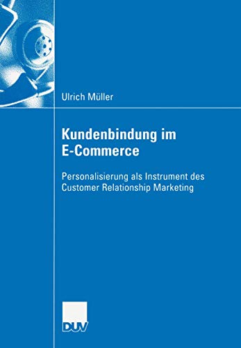 Kundenbindung im E-Commerce: Personalisierung als Instrument des Customer Relationship Marketing: Personalisierung als Instrument des Customer Relationship Marekting (Wirtschaftswissenschaften)