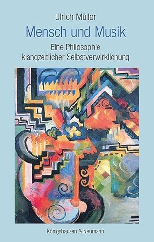 Mensch und Musik: Eine Philosophie klangzeitlicher Selbstverwirklichung von Königshausen u. Neumann