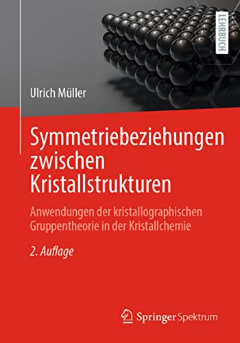 Symmetriebeziehungen zwischen Kristallstrukturen: Anwendungen der kristallographischen Gruppentheorie in der Kristallchemie (Studienbücher Chemie) von Springer Spektrum