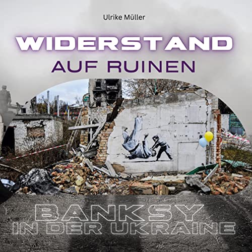 Banksy in der Ukraine: Widerstand auf Ruinen Banksy in der Ukraine: Widerstand auf Ruinen