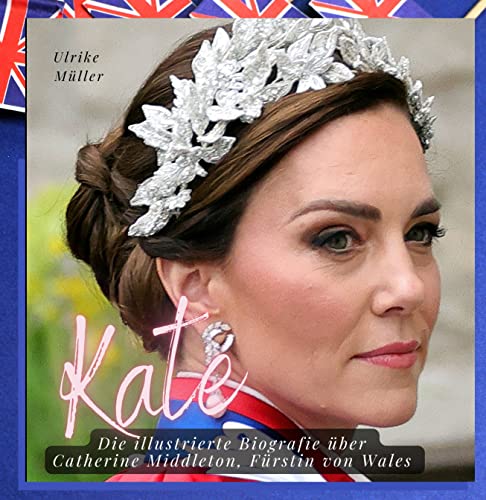 Kate: Die illustrierte Biografie über Catherine Middleton, Fürstin von Wales von 27 Amigos