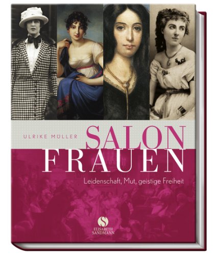 SalSalonfrauen: Leidenschaft, Mut, geistige Freiheit zwischen Romantik und Moderne SalSalonfrauen: Leidenschaft, Mut, geistige Freiheit zwischen Romantik und Moderne