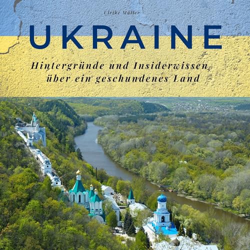 Ukraine: Hintergründe und Insiderwissen über ein geschundenes Land