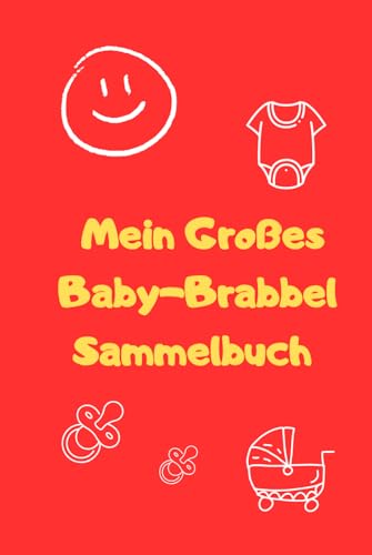 Mein Großes Baby-Brabbel-Sammelbuch: Für Mütter und Väter zum Selber-Ausfüllen und Festhalten der ersten Worte ihres Kindes – roter Umschlag