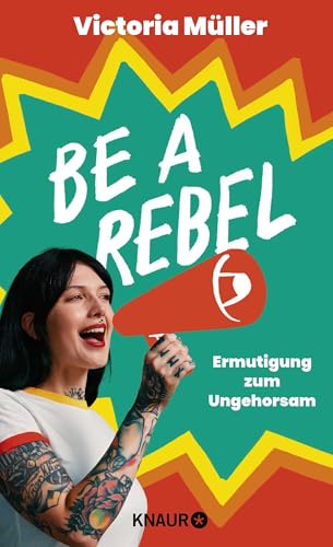 Be a Rebel: Ermutigung zum Ungehorsam von Droemer Knaur*