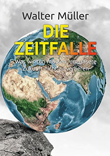Die Zeitfalle: Was wir tun müssen, um unsere Zukunft nicht zu verlieren von Books on Demand