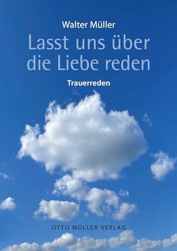 Lasst uns über die Liebe reden: Trauerreden von Otto Müller Verlagsges.