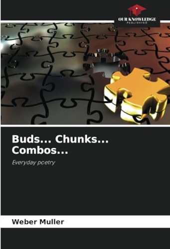 Buds... Chunks... Combos...: Everyday poetry von Our Knowledge Publishing