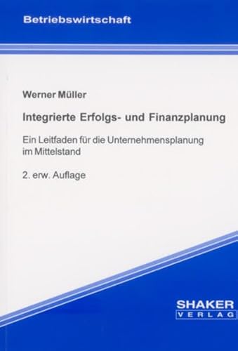 Integrierte Erfolgs- und Finanzplanung: Ein Leitfaden für die Unternehmensplanung im Mittelstand (Berichte aus der Betriebswirtschaft)