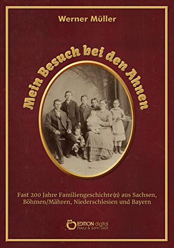 Mein Besuch bei den Ahnen: Wege zum Verstehen der Vergangenheit und zum Begreifen der Gegenwart